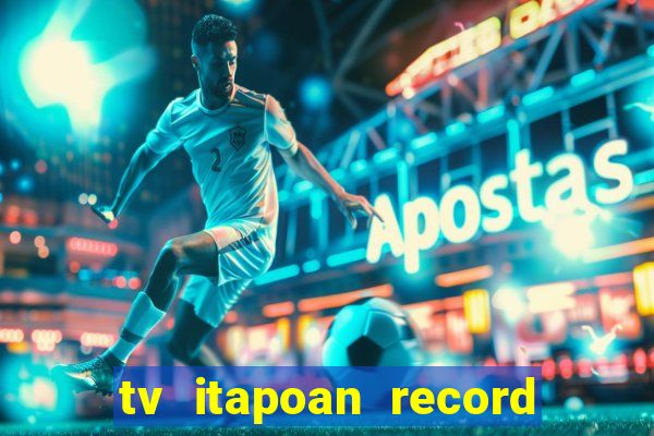 tv itapoan record bahia ao vivo